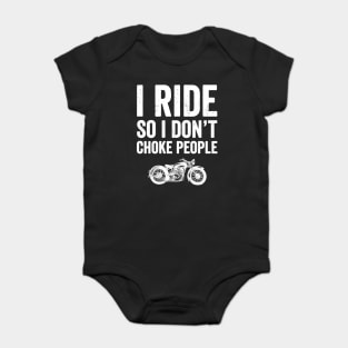 I ride so I don't choke people Baby Bodysuit